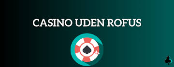 Oplev Spændingen i Casinoer Uden Om Rufus